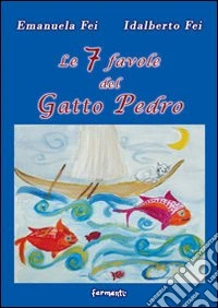 Le sette favole del gatto Pedro. Ediz. illustrata libro