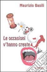 Le occasioni v'hanno create