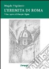 L'eremita di Roma. Vita e opere di Giorgio Vigolo libro