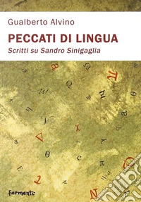 Peccati di lingua. Scritti su Sandro Sinigaglia libro