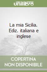 La mia Sicilia. Ediz. italiana e inglese