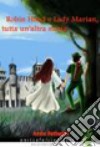 Robin Hood e lady Marian, tutta un'altra storia libro