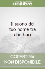 Il suono del tuo nome tra due baci libro