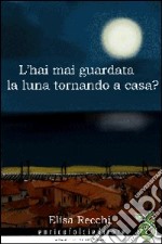 Hai mai guardato la luna tornando a casa?