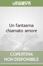 Un fantasma chiamato amore libro