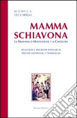 Mamma Schiavona. La madonna di Montevergine e la Candelora. Religiosità e devizione popolare di persone omosessuali e transessuali