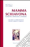 Mamma Schiavona. La madonna di Montevergine e la Candelora. Religiosità e devizione popolare di persone omosessuali e transessuali libro