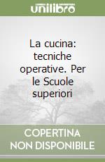 La cucina: tecniche operative. Per le Scuole superiori