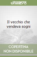 Il vecchio che vendeva sogni libro