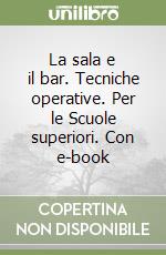 La sala e il bar. Tecniche operative. Per le Scuole superiori. Con e-book