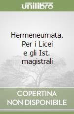 Hermeneumata. Per i Licei e gli Ist. magistrali libro