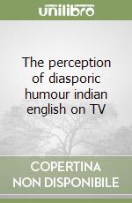 The perception of diasporic humour indian english on TV libro