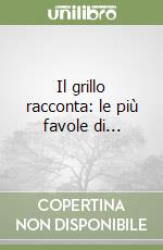 Il grillo racconta: le più favole di...