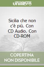 Sicilia che non c'è più. Con CD Audio. Con CD-ROM