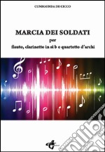 Marcia dei soldati. Per flauto; clarinetto in si b e quartetto d'archi libro