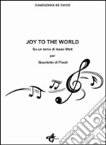 Joy to the world. Su un tema di Isaac Watt per quartetto di flauti libro