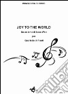 Joy to the world. Su un tema di Isaac Watt per quartetto di flauti libro di De Cicco Cunegonda