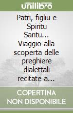 Patri, figliu e Spiritu Santu... Viaggio alla scoperta delle preghiere dialettali recitate a Gangi. Testo siciliano a fronte