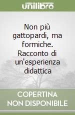 Non più gattopardi, ma formiche. Racconto di un'esperienza didattica libro