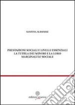 Prestazioni sociali e livelli essenziali. La tutela dei minori e la loro marginalità sociale libro