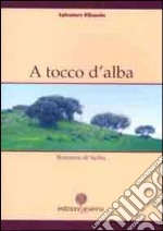 A tocco d'alba. Romanzo di Sicilia libro