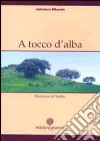 A tocco d'alba. Romanzo di Sicilia libro di Ribaudo Salvatore