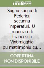 Sugnu sangu di Federicu secunnu 'mperaturi. U manciari di Francescu Vintimigghia pu matrimoniu cu Custanza Chiaramunti