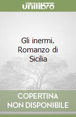 Gli inermi. Romanzo di Sicilia libro