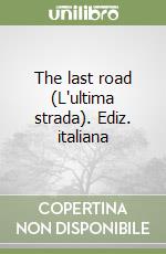 The last road (L'ultima strada). Ediz. italiana libro