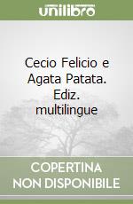 Cecio Felicio e Agata Patata. Ediz. multilingue