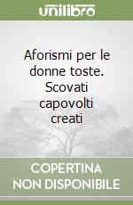 Aforismi per le donne toste. Scovati capovolti creati