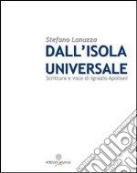 Dall'isola universale. Scrittura e voce di Ignazio Apolloni libro