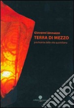 Terra di mezzo. Psichiatria della vita quotidiana libro