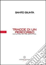 Tracce di un percorso. Due lectures sul fare architettura libro