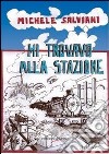 Mi trovavo alla stazione libro