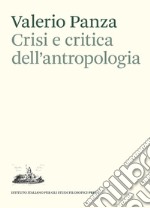 Crisi e critica dell'antropologia. Epistemologia, etica e scrittura libro