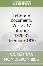 Lettere e documenti. Vol. 3: 17 ottobre 1826-31 dicembre 1830 libro