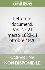 Lettere e documenti. Vol. 2: 21 marzo 1822-11 ottobre 1826 libro