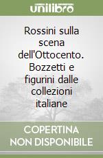 Rossini sulla scena dell'Ottocento. Bozzetti e figurini dalle collezioni italiane