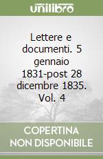 Lettere e documenti. 5 gennaio 1831-post 28 dicembre 1835. Vol. 4 libro