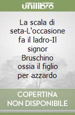 La scala di seta-L'occasione fa il ladro-Il signor Bruschino ossia il figlio per azzardo libro