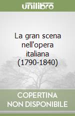 La gran scena nell'opera italiana (1790-1840)