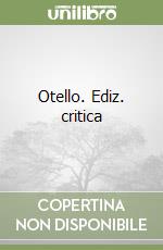 Otello. Ediz. critica libro