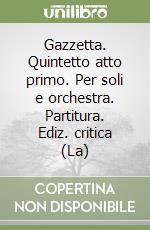 Gazzetta. Quintetto atto primo. Per soli e orchestra. Partitura. Ediz. critica (La) libro