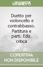 Duetto per violoncello e contrabbasso. Partitura e parti. Ediz. critica libro