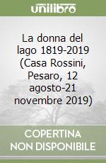 La donna del lago 1819-2019 (Casa Rossini, Pesaro, 12 agosto-21 novembre 2019) libro