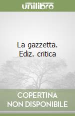 La gazzetta. Ediz. critica libro