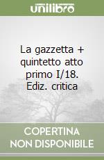 La gazzetta + quintetto atto primo I/18. Ediz. critica libro