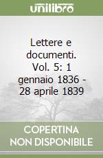 Lettere e documenti. Vol. 5: 1 gennaio 1836 - 28 aprile 1839 libro