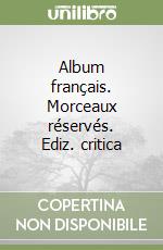 Album français. Morceaux réservés. Ediz. critica libro